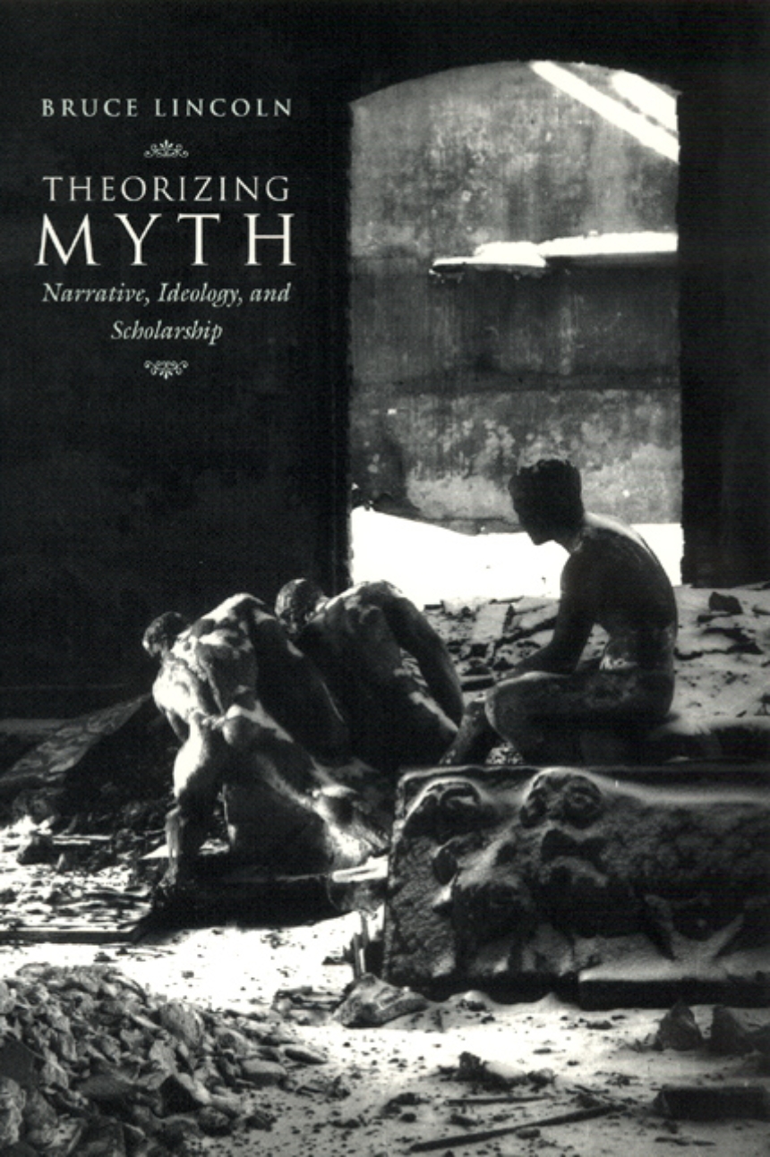 Theorizing Myth: Narrative, Ideology, and Scholarship, Lincoln